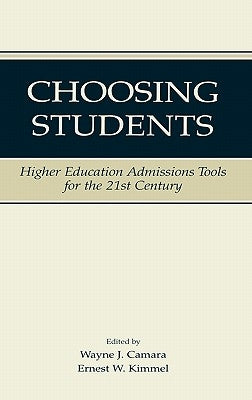Choosing Students: Higher Education Admissions Tools for the 21st Century by Camara, Wayne