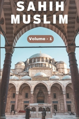 Sahih Muslim Hadith (Volume 1) in English Only English Translation: Sahih Al Muslim Hadith (Volume 1) In English Language Only English Translation by Muslim, Imam