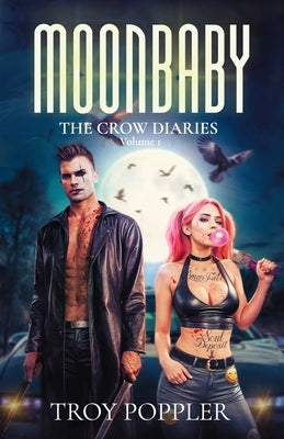 Moonbaby: The Crow Diaries Volume One by Poppler, Troy