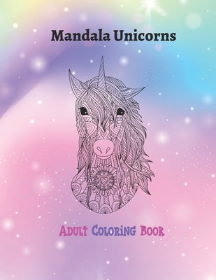 Mandala Unicorns: Adult Coloring Book for stress relief, inner peace, tranquility and calmness by Press, Brill K.