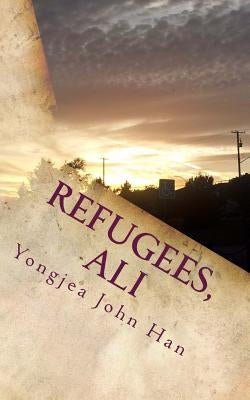 Refugees, Ali: Stories about Them by Han, Yongjea John