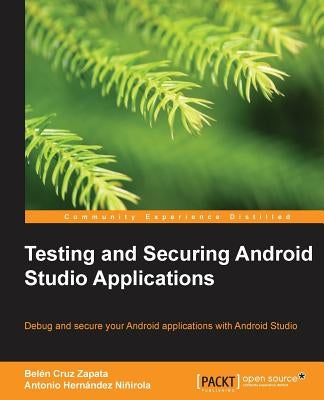 Testing and Securing Android Studio Applications by Cruz Zapata, Belen