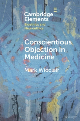 Conscientious Objection in Medicine by Wicclair, Mark
