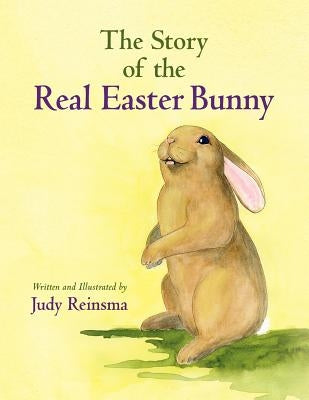 The Story of the Real Easter Bunny by Reinsma, Judy