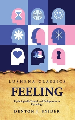 Feeling Psychologically Treated, and Prolegomena to Psychology by Denton J Snider