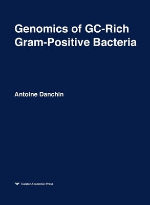 Genomics of GC-Rich Gram-Positive Bacteria: Functional Genomics Series Volume 2 by Danchin, Antoine