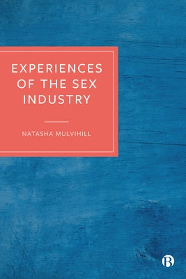 Experiences of the Sex Industry by Mulvihill, Natasha