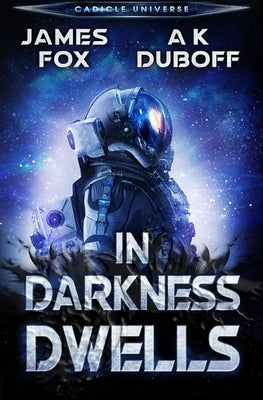 In Darkness Dwells: A Cadicle Sci-Fi Horror Thriller by DuBoff, A. K.