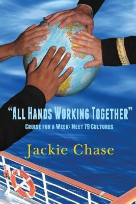 "All Hands Working Together" Cruise for a Week: Meet 79 Cultures, Rev. Ed. by Chase, Jackie