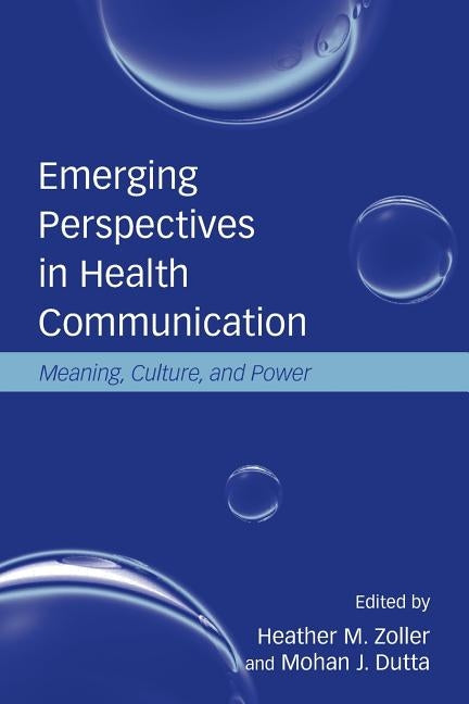 Emerging Perspectives in Health Communication: Meaning, Culture, and Power by Zoller, Heather