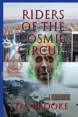 Riders of the Cosmic Circuit: the Dark Side of Superconsciousness by Brooke, Tal
