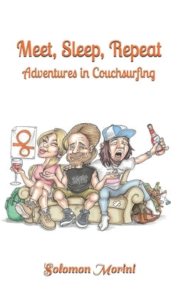 Meet, Sleep, Repeat: Adventures in Couchsurfing by Morini, Solomon