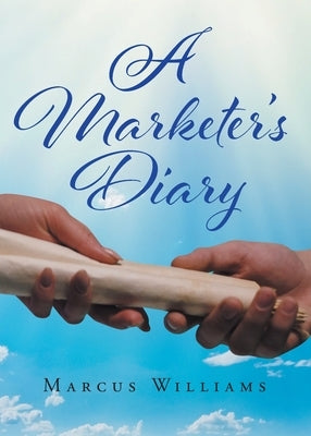 A Marketer's Diary by Williams, Marcus