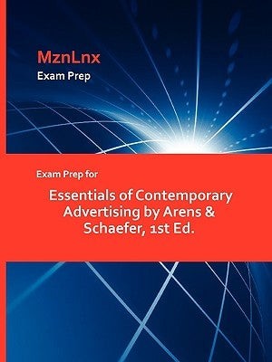 Exam Prep for Essentials of Contemporary Advertising by Arens & Schaefer, 1st Ed. by Mznlnx
