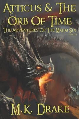 Atticus and the Orb of Time by Drake, M. K.