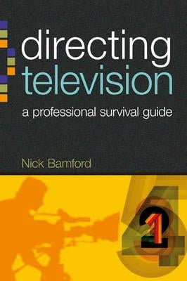 Directing Television: A Professional Survival Guide by Bamford, Nick