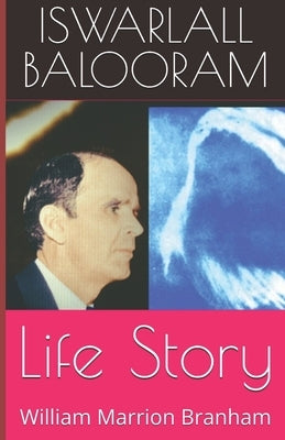 Life Story: William Marrion Branham by Balooram, Iswarlall