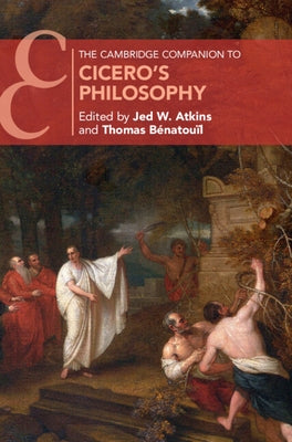 The Cambridge Companion to Cicero's Philosophy by Atkins, Jed W.