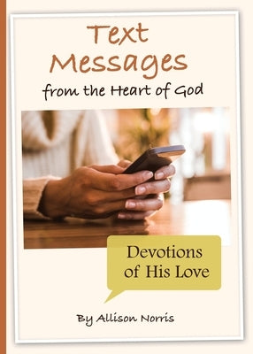 Text Messages from the Heart of God by Norris, Allsion