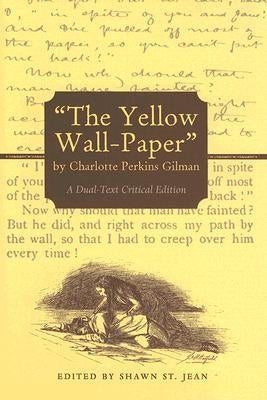 The Yellow Wall-Paper by Charlotte Perkins Gilman: A Dual-Text Critical Edition by Gilman, Charlotte Perkins