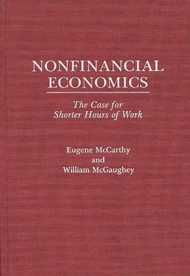 Nonfinancial Economics: The Case for Shorter Hours of Work by McCarthy, Eugene J.