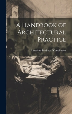 A Handbook of Architectural Practice by American Institute of Architects