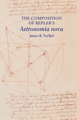 The Composition of Kepler's "astronomia Nova" by Voelkel, James R.