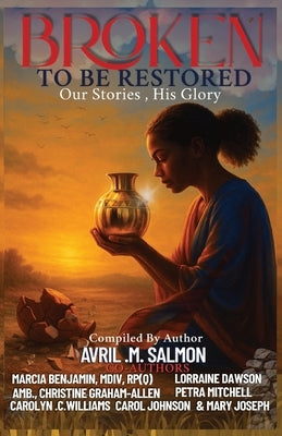 Broken to Be Restored: Our Story, His Glory by Graham-Allen, Christine