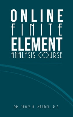 Online Finite Element Analysis Course by Mandel P. E., James A.