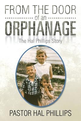 From the Door of an Orphanage: The Hal Phillips Story by Phillips, Hal