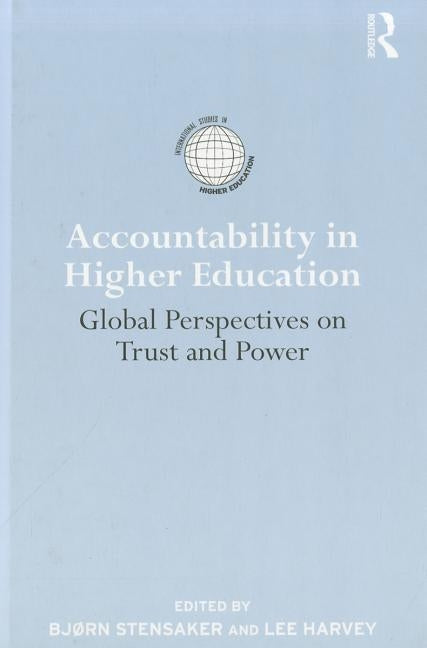 Accountability in Higher Education: Global Perspectives on Trust and Power by Stensaker, Bjorn