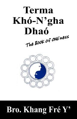 Terma Khó-N'gha Dhaó: The Book of ONEness by Fré Y., Bro Khang