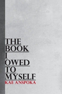 The Book I Owed to Myself: A Poetry Compilation Special Edition by Anspoka, Kae