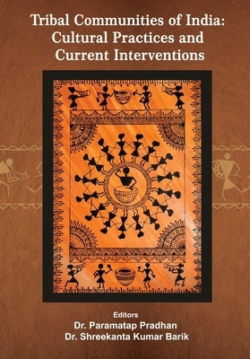 Tribal Communities of India: Cultural Practices and Current Interventions by Pradhan, Paramatap