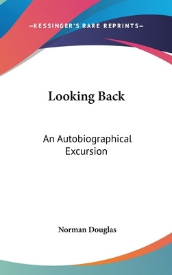 Looking Back: An Autobiographical Excursion by Douglas, Norman