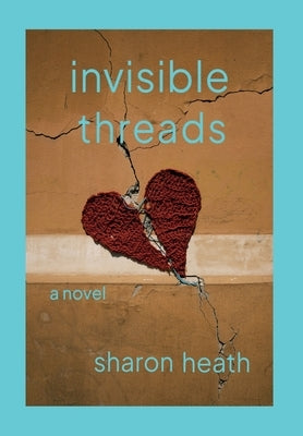 Invisible Threads by Heath, Sharon
