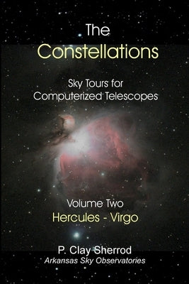 The Constellations - Sky Tours for Computerized Telescopes Vol. Two by Sherrod, Clay