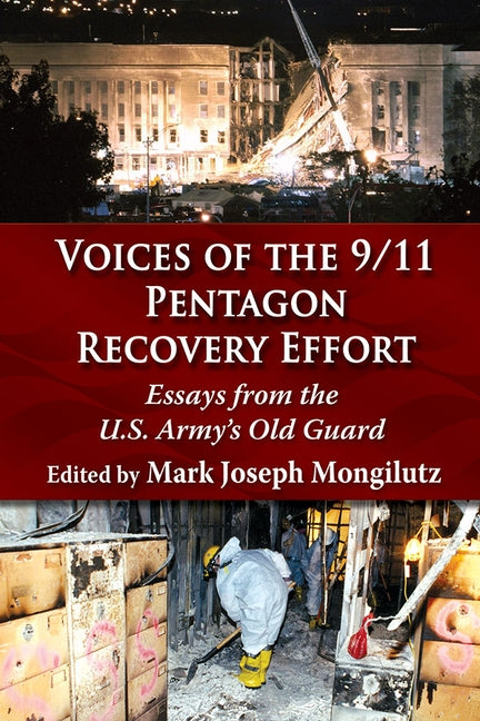 Voices of the 9/11 Pentagon Recovery Effort: Essays from the U.S. Army's Old Guard by Mongilutz, Mark Joseph