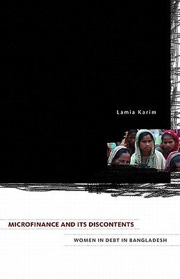 Microfinance and Its Discontents: Women in Debt in Bangladesh by Karim, Lamia