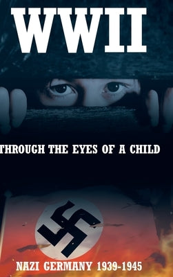 WWII: Through the Eyes of a Child by Danhof, Monika