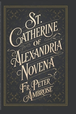 St. Catherine of Alexandria Novena by Ambrose, Peter
