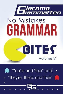No Mistakes Grammar Bites, Volume V: You're and Your, and They're, There, and Their by Giammatteo, Giacomo