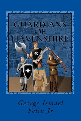 Guardians of Havenshire: The Fall by Feliu, George Ismael, Jr.