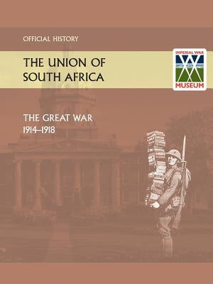 Union of South Africa and the Great War 1914-1918. Official History by Anon