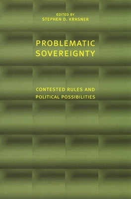Problematic Sovereignty: Contested Rules and Political Possibilities by Krasner, Stephen