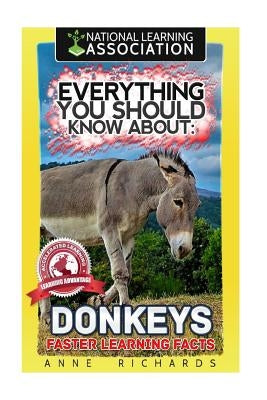 Everything You Should Know About: Donkeys Faster Learning Facts by Richards, Anne