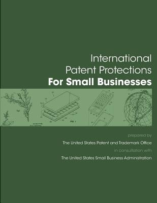 International Patent Protection for Small Businesses by U. S. Department of Commerce United Stat