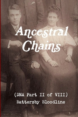 Ancestral Chains (DNA Part II of VIII) Battersby Bloodline by Bishop, Mark D.