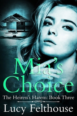 Mia's Choice: A Reverse Harem Romance Novel by Felthouse, Lucy