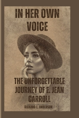 In Her Own Voice: The Unforgettable Journey of E. Jean Carroll by E. Anderson, Richard